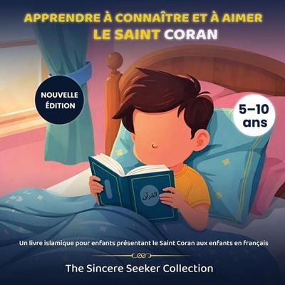 Apprendre à connaître et à aimer le Saint Coran, Taschenbuch von The Sincere Seeker Collection, The Sincere Seeker, 978-1-955262-18-7