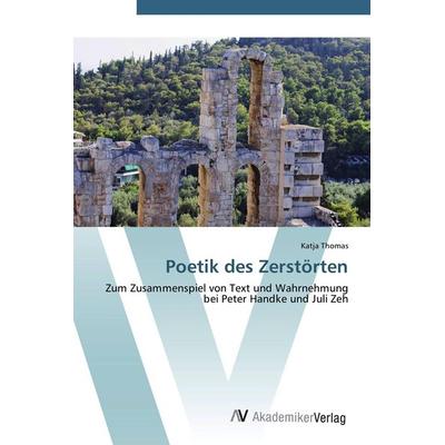Poetik des Zerstörten, Taschenbuch von Katja Thomas, AV Akademikerverlag, 978-3-639-38781-0