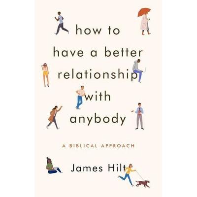 How to Have a Better Relationship with Anybody, Taschenbuch von James Hilt, Moody Publishers, 978-0-8024-1992-7