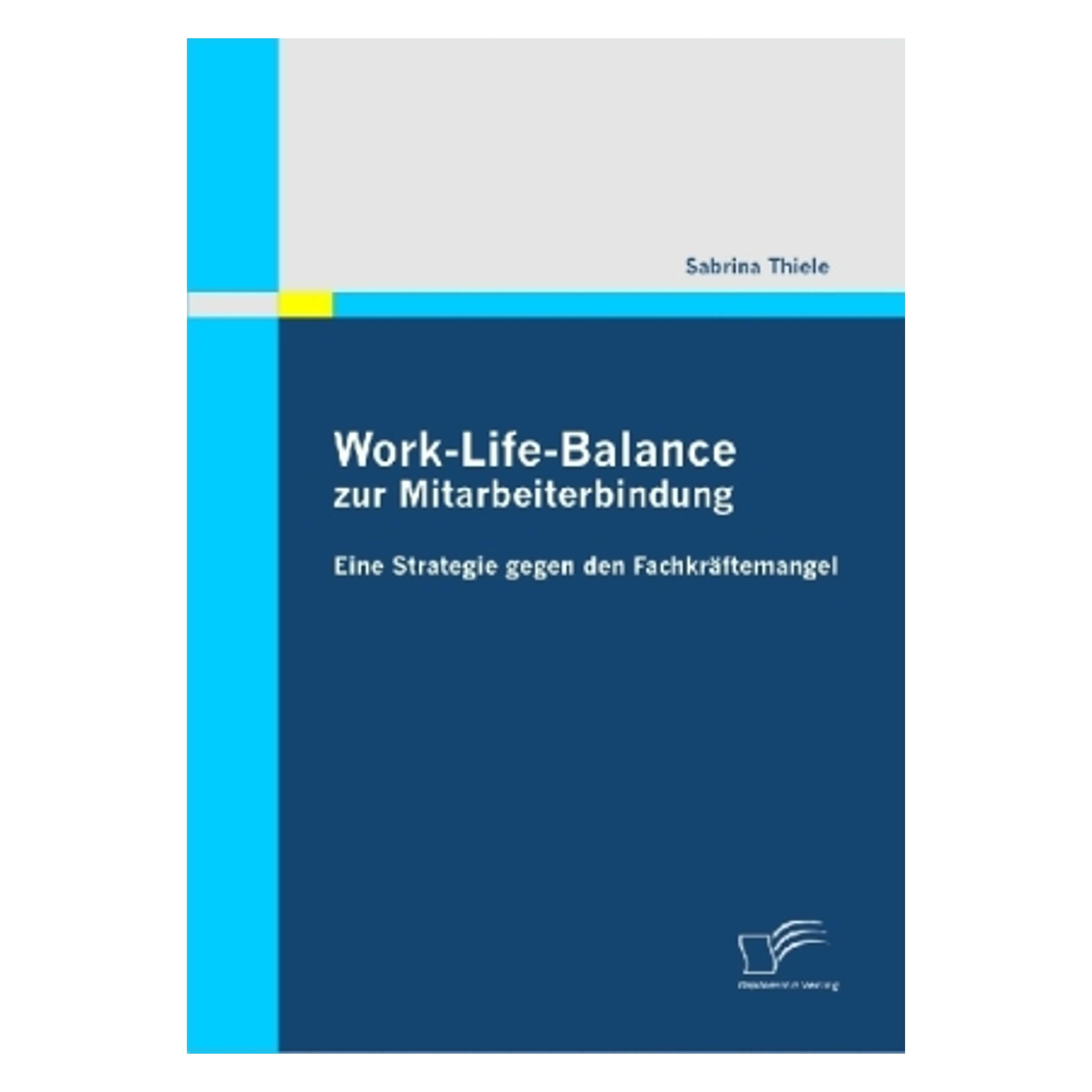 Diplomica Work-Life-Balance zur Mitarbeiterbindung (Deutsch, Softcover, Sabrina Thiele) (7133795)