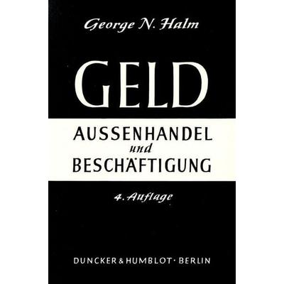 Geld, Außenhandel und Beschäftigung., Gebundene Ausgabe von George N. Halm, Duncker & Humblot, 978-3-428-00568-0