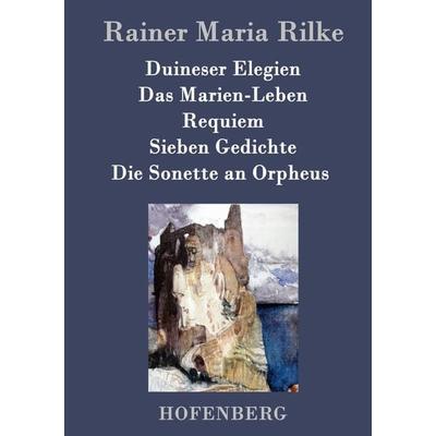 Duineser Elegien / Das Marien-Leben / Requiem / Sieben Gedichte / Die Sonette an Orpheus, Gebundene Ausgabe von Rainer Maria Rilke, Hofenberg,