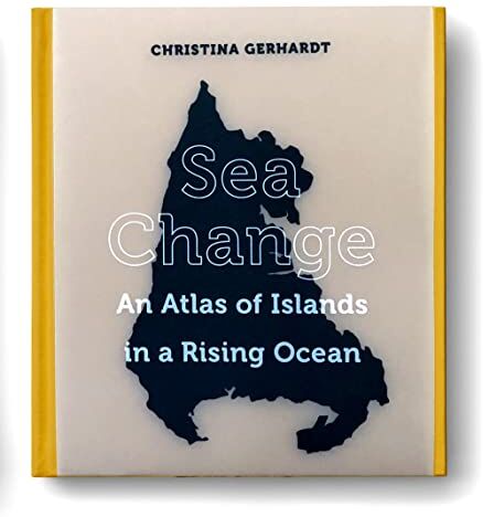 Christina Gerhardt - Sea Change: An Atlas of Islands in a Rising Ocean - Preis vom 09.10.2026 07:28:09 h