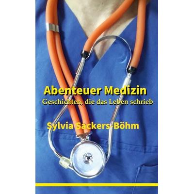 Abenteuer Medizin, Taschenbuch von Sylvia Sackers-Böhm, BoD – Books on Demand, 978-3-695-71612-8