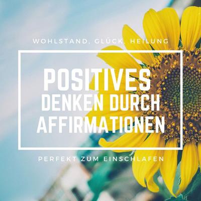 Positives Denken durch Affirmationen: Perfekt zum Einschlafen - Patrick Lynen, Audio, 4064066917906