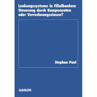 Lenkungssysteme in Filialbanken, Taschenbuch von Stephan Paul, Betriebswirtschaftlicher Verlag Gabler, 978-3-409-14722-4