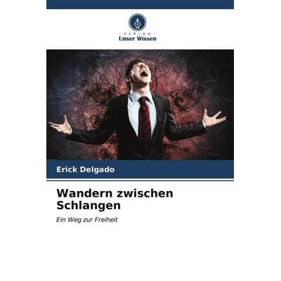Wandern zwischen Schlangen, Taschenbuch von Erick Delgado, Verlag Unser Wissen, 978-620-6-57269-5