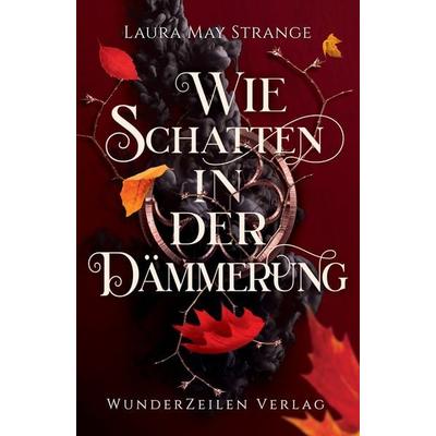 Wie Schatten in der Dämmerung, Taschenbuch von Laura May Strange, WunderZeilen Verlag, 978-3-9886702-8-1