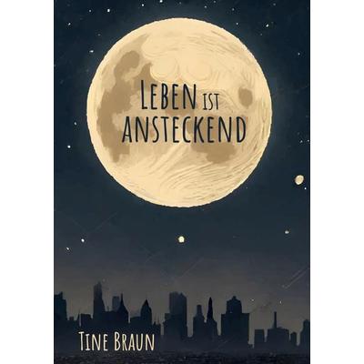 Leben ist ansteckend, Taschenbuch von Tine Braun, Twentysix Love, 978-3-7407-2813-7
