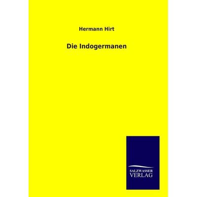 Die Indogermanen, Gebundene Ausgabe von Hermann Hirt, BoD - Books on Demand, 978-3-8460-9241-5