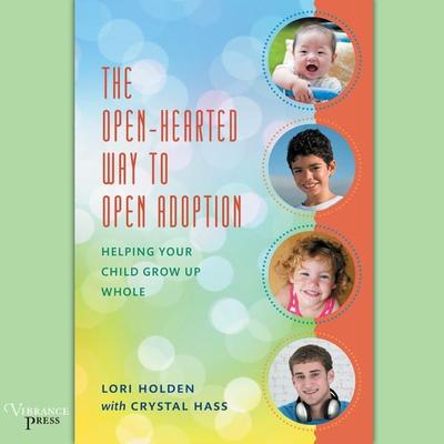 The Open-Hearted Way to Open Adoption - Lori Holden, Audio, 9781624613401