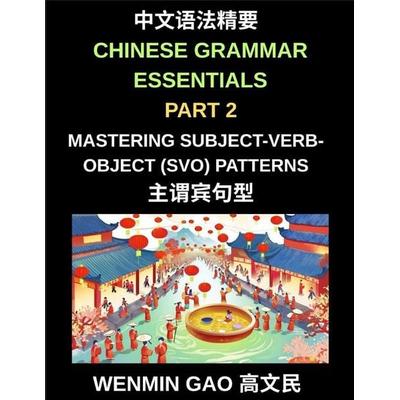 Chinese Grammar Essentials (Part 2)- Mastering Subject-Verb-Object (SVO) Patterns for Fluent Mandarin Speaking and Writing, HSK All Levels,