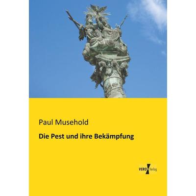 Die Pest und ihre Bekämpfung, Taschenbuch von Paul Musehold, BoD - Books on Demand, 978-3-95610-483-1