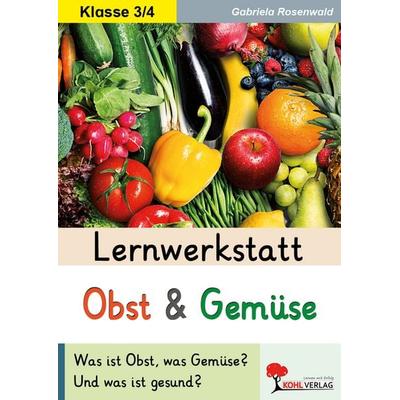 Lernwerkstatt Obst und Gemüse, Taschenbuch von Gabriela Rosenwald, KOHL VERLAG Der Verlag mit dem Baum, 978-3-95686-736-1