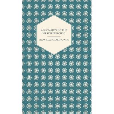 Argonauts Of The Western Pacific - An Account of Native Enterprise and Adventure in the Archipelagoes of Melanesian New Guinea - With 5 maps, 65