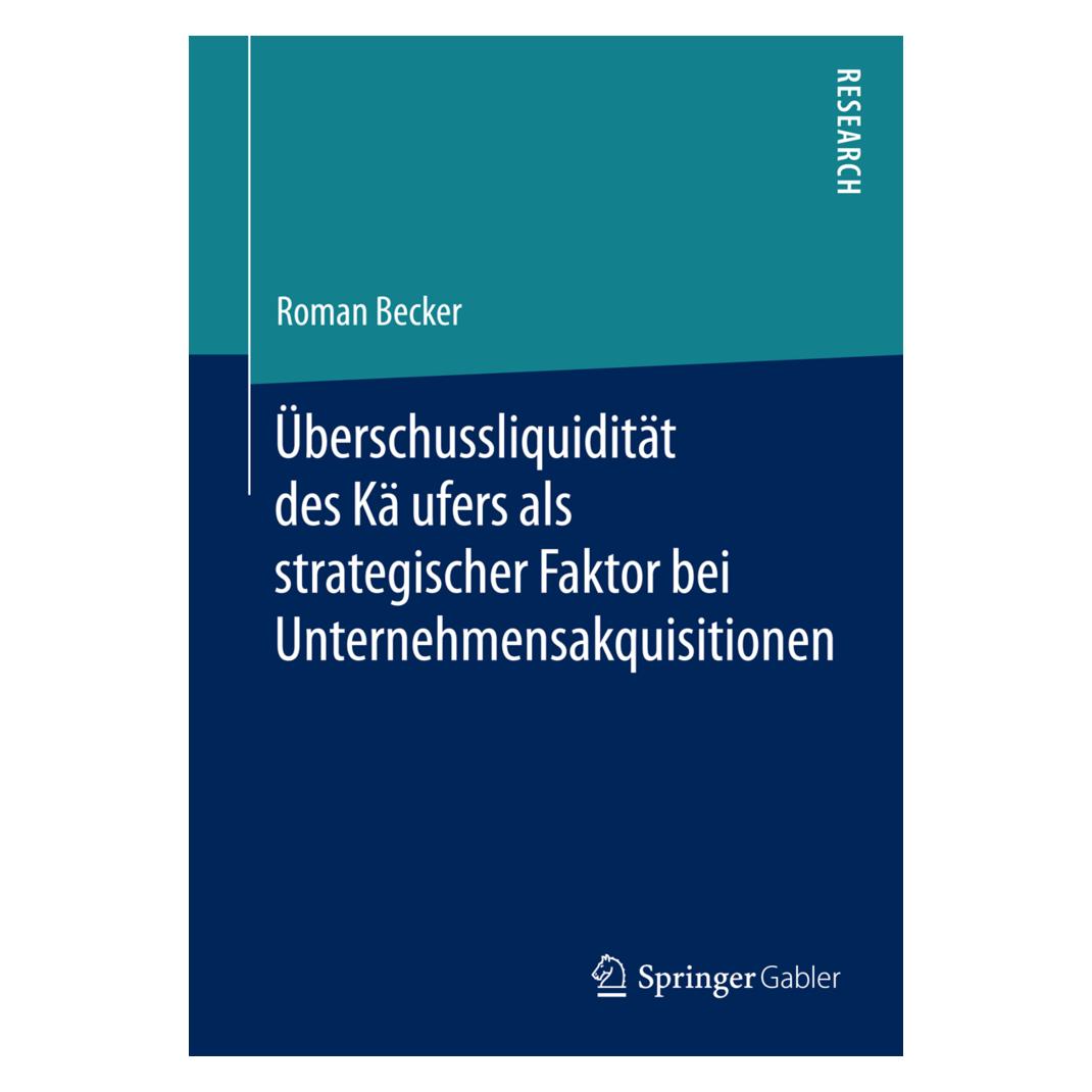 Springer Uberschussliquiditat des Kaufers als strategischer Faktor bei Unternehmensakquisitionen (Deutsch, Softcover, Roman Becker) (55589164)