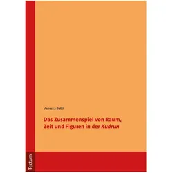 Das Zusammenspiel von Raum, Zeit und Figuren in der 'Kudrun', Fachbücher von Vanessa Betti