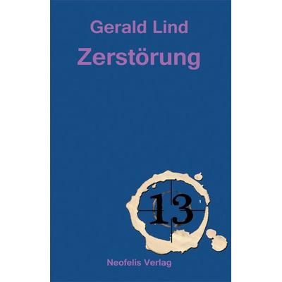 Zerstörung, Taschenbuch von Gerald Lind, Neofelis, 978-3-943414-17-2