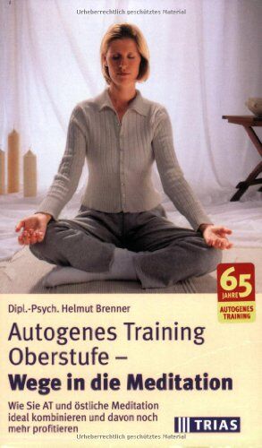 Helmut Brenner - Autogenes Training Oberstufe, Wege in die Meditation: Wie Sie AT und östliche Meditation ideal kombinieren und davon noch mehr profitieren - Preis vom 09.10.2026 07:28:09 h