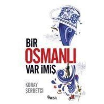 Bir Osmanli Var Imis, Taschenbuch von Koray Serbetci, Nesil Yayinlari
