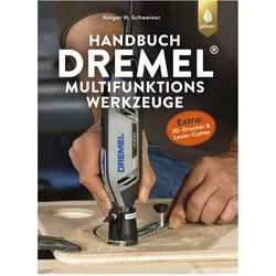 Handbuch Dremel-Multifunktionswerkzeuge, Ratgeber von Holger H. Schweizer