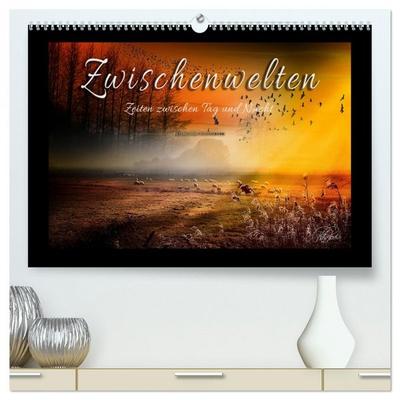 Zwischenwelten, Zeiten zwischen Tag und Nacht (hochwertiger Premium Wandkalender 2026 DIN A2 quer), Kunstdruck in Hochglanz