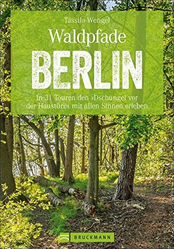 Tassilo Wengel - Wanderführer Berlin: ein Erlebnisführer für den Wald in und um Berlin. Die Natur hautnah erleben auf spannenden Waldspaziergängen und Wanderungen. (Erlebnis Wandern) - Preis vom 04.10.2026 03:51:26 h