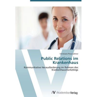Public Relations im Krankenhaus, Taschenbuch von Christiane Pross-Löhner, AV Akademikerverlag, 978-3-639-41794-4