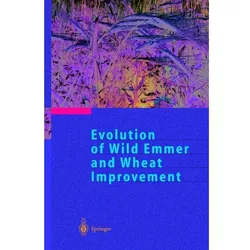 Evolution of Wild Emmer and Wheat Improvement, Fachbücher von A.B. Korol, A. Beiles, T. Fahima, E. Nevo