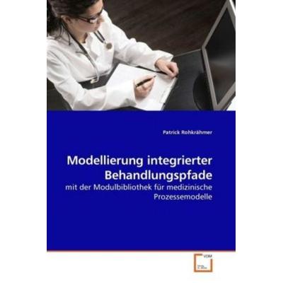 Rohkrähmer, P: Modellierung integrierter Behandlungspfade, Taschenbuch von Patrick Rohkrähmer, VDM, 978-3-639-24865-4