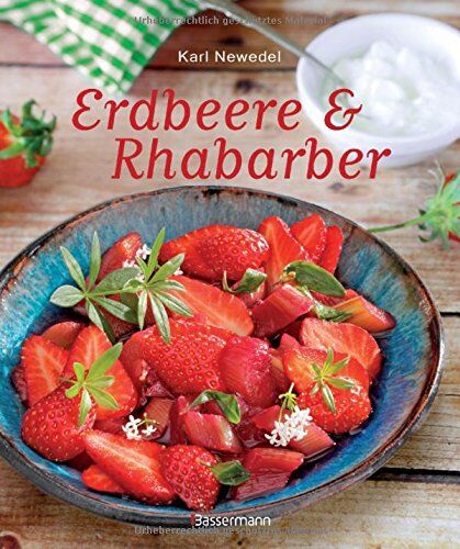 Karl Newedel - Erdbeere & Rhabarber: Die besten Rezepte für den Sommer. Kuchen, Torten, Desserts und Getränke - Preis vom 30.09.2026 22:30:23 h