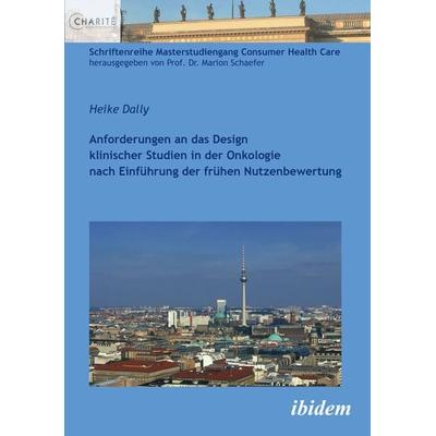 Anforderungen an das Design klinischer Studien in der Onkologie nach Einführung der frühen Nutzenbewertung, Taschenbuch von Heike Dally, Ibidem,