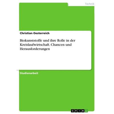 Biokunststoffe und ihre Rolle in der Kreislaufwirtschaft. Chancen und Herausforderungen, Taschenbuch von Christian Oesterreich, BoD - Books on Demand,