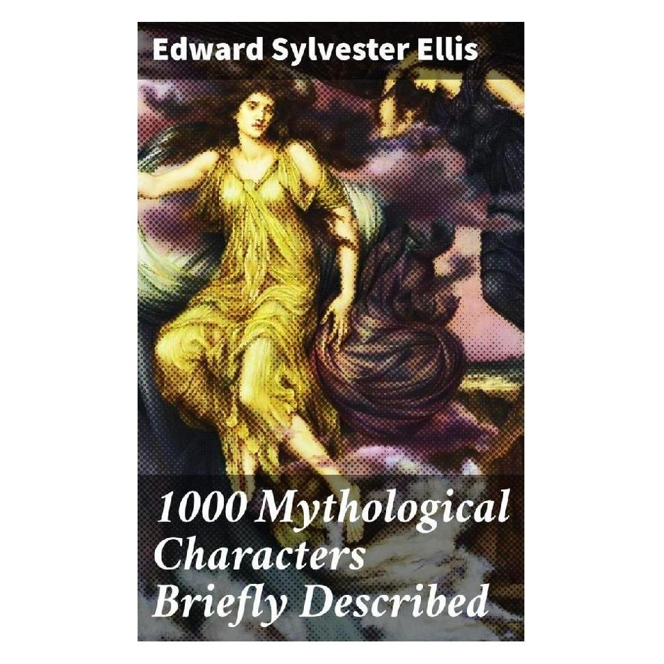 Good Press 1000 Mythological Characters Briefly Described (Softcover, Edward Sylvester Ellis) (56929347)