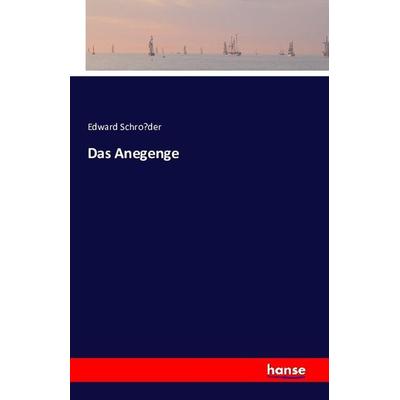 Das Anegenge, Taschenbuch von Edward Schröder, Hansebooks, 978-3-7411-2894-3