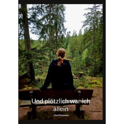 Und plötzlich war ich allein, Taschenbuch von Lisa Hinzmann, BoD – Books on Demand, 978-3-695-18436-1