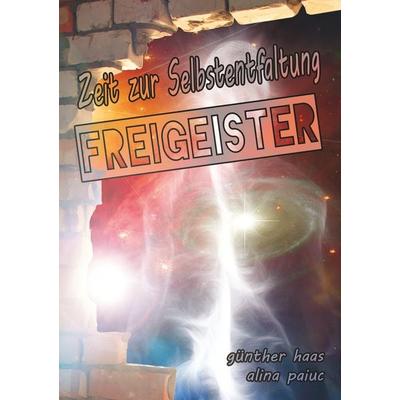 Freigeister, Taschenbuch von Günther Haas,Alina Paiuc, BoD – Books on Demand, 978-3-7460-1749-5