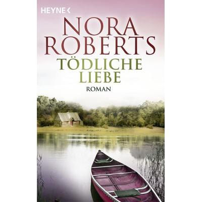 Tödliche Liebe, Taschenbuch von Nora Roberts, Heyne, 978-3-453-42946-8