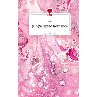 (Un)Scripted Romance. Life is a Story - story.one, Gebundene Ausgabe von Veri, Story.one publishing, 978-3-7108-4802-5