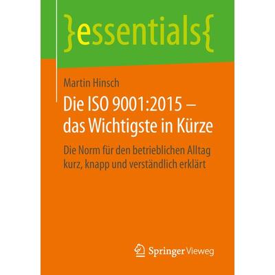 Die ISO 9001:2015 – das Wichtigste in Kürze, Taschenbuch von Martin Hinsch, Springer Fachmedien Wiesbaden GmbH, 978-3-658-24829-1