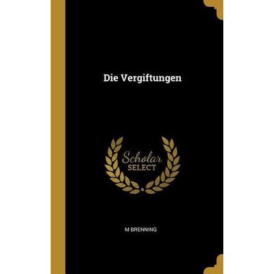 Die Vergiftungen, Gebundene Ausgabe von M. Brenning, Creative Media Partners, LLC, 978-0-530-69223-4