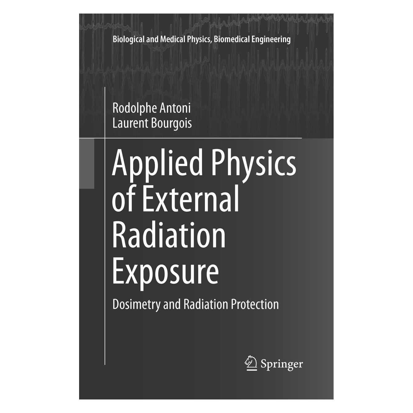 Springer Applied Physics of External Radiation Exposure (Englisch, Softcover, Laurent Bourgois, Rodolphe Antoni) (56007096)