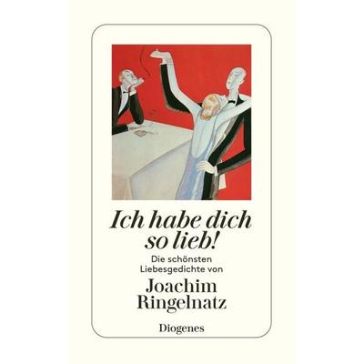 Ich habe dich so lieb!, Taschenbuch von Joachim Ringelnatz, Diogenes, 978-3-257-23597-5