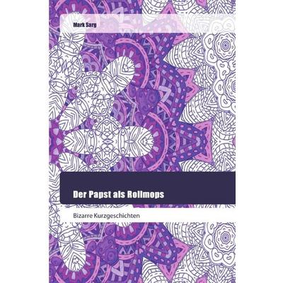 Der Papst als Rollmops, Taschenbuch von Mark Sarg, Goldene Rakete, 978-620-2-44559-7