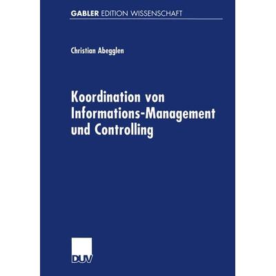 Koordination von Informations-Management und Controlling, Taschenbuch von Christian Abegglen, Deutscher Universitätsverlag, 978-3-8244-7017-4