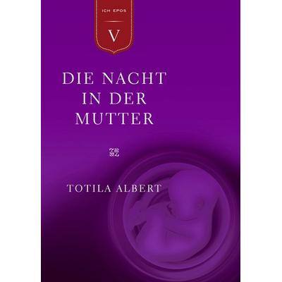Die Geburt aus dem Ich Teil 5 - Die Nacht in der Mutter, Taschenbuch von Totila Albert, BoD – Books on Demand, 978-3-8448-2506-0