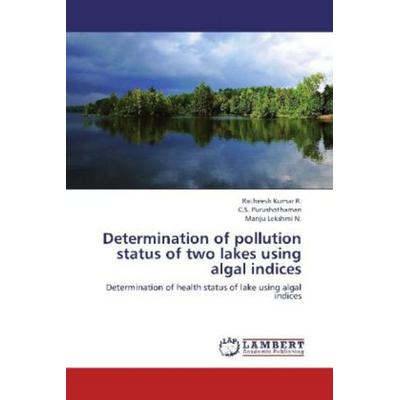 R. , R: Determination of pollution status of two lakes using, Taschenbuch von Ratheesh Kumar R.,C. S. Purushothaman,Manju Lekshmi N., LAP LAMBERT