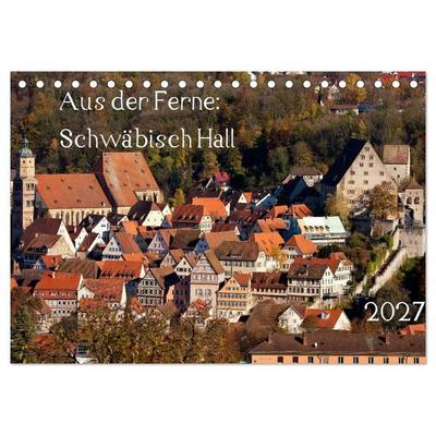 Aus der Ferne: Schwäbisch Hall 2027 (Tischkalender 2027 DIN A5 quer), CALVENDO Monatskalender