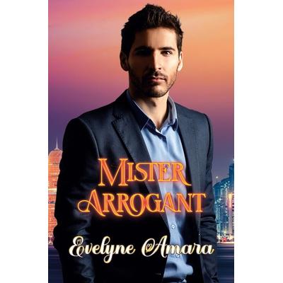 Mister Arrogant, Taschenbuch von Evelyne Amara, Tolino media, 978-3-7579-9542-3
