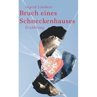 Bruch eines Schneckenhauses, Taschenbuch von Ingrid Lindner, Buchschmiede, 978-3-99152-936-1